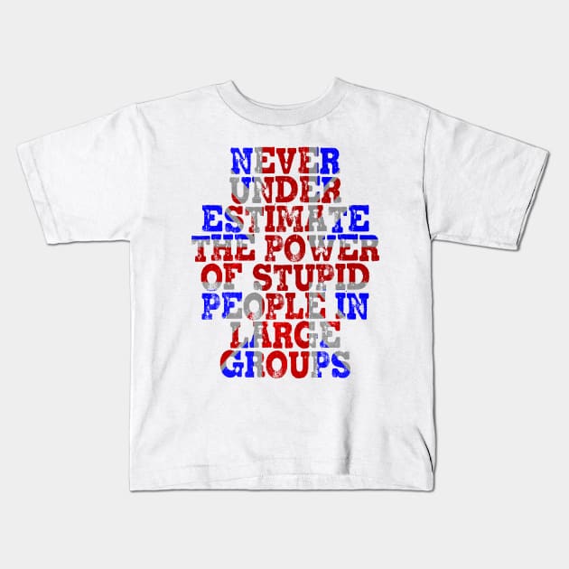 Never Underestimate the Power of Stupid People in Large Groups - Union Jack Kids T-Shirt by ViktorCraft